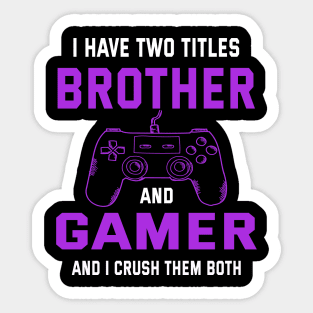 I have two titles brother and gamer and i crush them bot Sticker